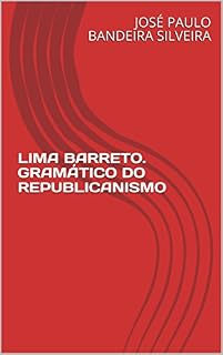 Livro LIMA BARRETO. GRAMÁTICO DO REPUBLICANISMO