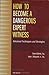 How to Become a Dangerous Expert Witness: Advanced Techniques And Strategies.