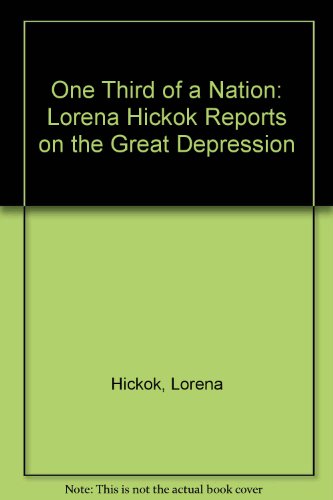 One Third of a Nation: Lorena Hickok Reports on the Great Depression