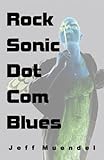 Rock Sonic Dot Com Blues, Muendel, Jeff, 1591965810