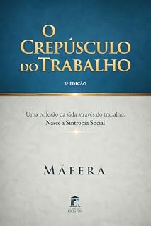 Livro O Crepúsculo do Trabalho: Uma reflexão da vida através do trabalho. Nasce a Sintropia Social.