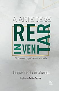 Livro A arte de se reinventar: Dê um novo significado à sua vida
