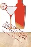 Home Bartending Shaken Not Stirred: 100 Cocktail Recipes (Book 1) (Volume 1) by Marvin B Williams Jr