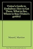 Front cover for the book Visitors' Guide to Zimbabwe: How to Get There What to See Where to Stay by Martine Maurel