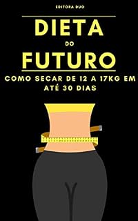 Livro Dieta do Futuro: Como Secar De 12 a 17Kg Em Até 30 Dias