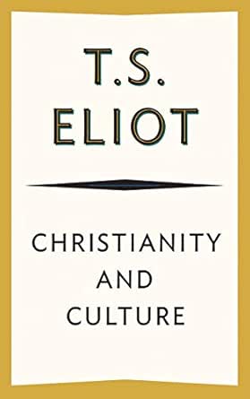 Christianity And Culture Kindle Edition By Eliot T S Religion Spirituality Kindle Ebooks Amazon Com