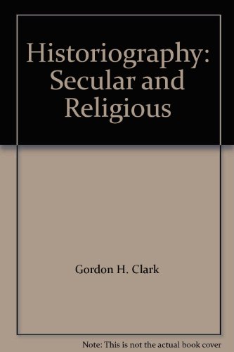 Historiography: Secular and Religious by Gordon H. Clark (Paperback)