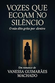 Livro Vozes que Ecoam no Silêncio: O não dito grita por dentro