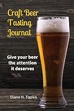 Craft Beer Tasting Journal: Give your beer the attention it deserves by 