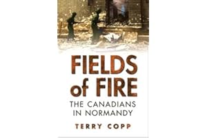 Fields of Fire: The Canadians in Normandy