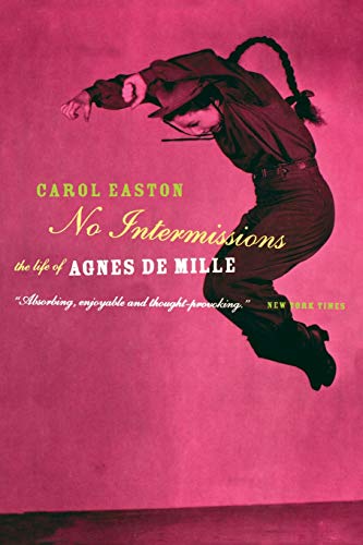 No Intermissions: The Life Of Agnes De Mille by Carol Easton