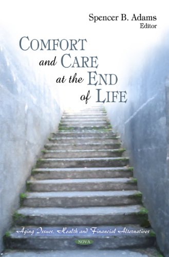Comfort and Care at the End of Life (Aging Issues, Health and Financial Alternatives)