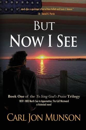 But Now I See: Book 1 of to Sing God's Praise: A Journey in Three Parts