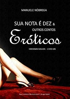 Livro Sua Nota é Dez e Outros Contos Eróticos: Fantasias Sexuais | Livro 1