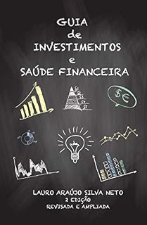 Livro Guia de Investimentos e Saúde Financeira: Segunda Edição Revisada e Apliada