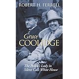 Grace Coolidge: The People's Lady in Silent Cal's White House (Modern First Ladies)