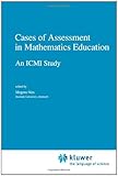 Cases of Assessment in Mathematics Education : An ICMI Study, , 904814230X