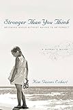 Stronger Than You Think: Becoming Whole Without Having to Be Perfect. A Woman's Guide by Kim Gaines Eckert
