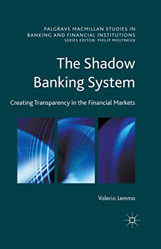The Shadow Banking System: Creating Transparency in the Financial Markets (Palgrave Macmillan Studies in Banking and Financial Institutions)