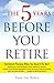 The 5 Years Before You Retire: Retirement Planning When You Need It the Most primary