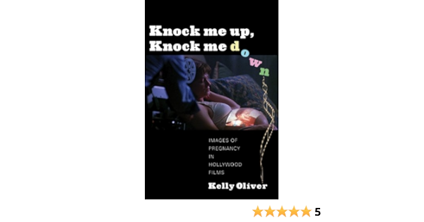 Knock Me Up Knock Me Down Images Of Pregnancy In Hollywood Films Kindle Edition By Oliver Kelly Health Fitness Dieting Kindle Ebooks Amazon Com