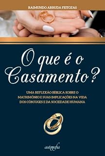Livro O que é o casamento?: uma reflexão bíblica sobre o matrimônio e suas implicações na vida dos cônjuges e da sociedade humana