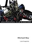 Michael Bay (Contemporary Film Directors) by Lutz Koepnick