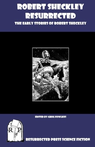Robert Sheckley Resurrected: The Early Works of Robert Sheckley