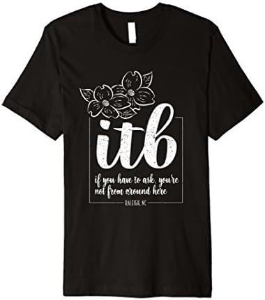 ITB If you have to ask... Raleigh, NC Shirt