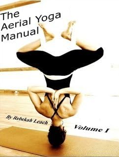 The Aerial Yoga Manual Vol.1 by Rebekah Leach (2013-08-01)