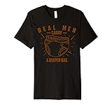 Real Men Carry A Diaper Bag Shirt | Cool True Dads Tee Gift