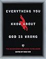 Everything You Know About God Is Wrong: The Disinformation Guide to Religion (Disinformation Guides)