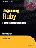 Beginning Ruby: From Novice to Professional, Second Edition (Beginning From Novice to Professional) by Peter Cooper