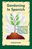 Gardening In Spanish: Useful Spanish Terms and Expressions for Gardeners, Landscaper Professionals, Horticulturalists and Produce Growers
