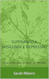 Livro SUPERANDO A ANSIEDADE E DEPRESSÃO: Um guia prático para recuperar o seu bem estar