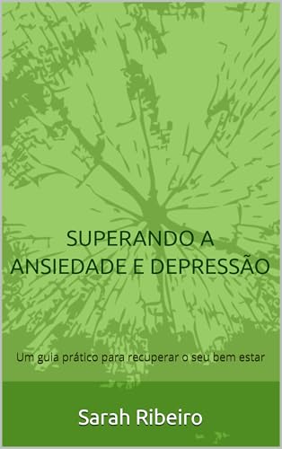 SUPERANDO A ANSIEDADE E DEPRESSÃO: Um guia prático para recuperar o seu ...