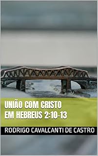 Livro União com Cristo em Hebreus 2:10-13 (Artigos Exegéticos Livro 5)