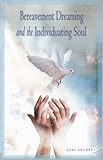 Bereavement Dreaming and the Individuating Soul by Geri Grubbs