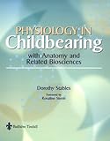 Physiology in Childbearing : With Anatomy and Related Biosciences, Stables, Dot, 0702021350