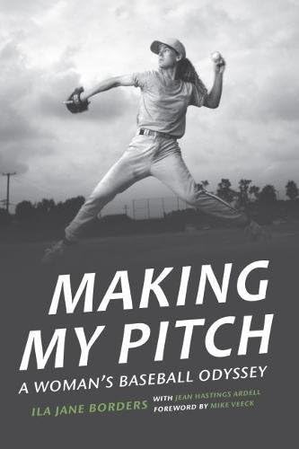 Ila Jane BordersMaking My Pitch: A Woman's Baseball Odyssey