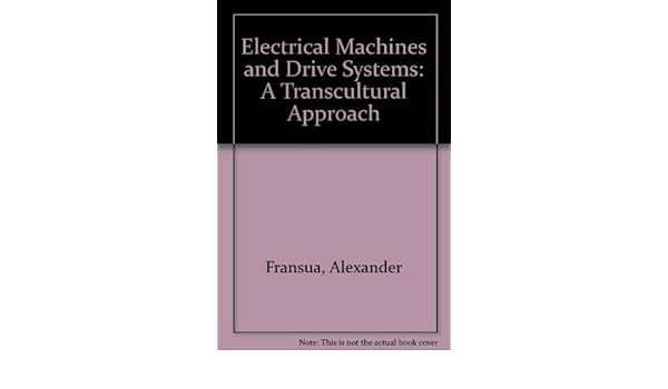 Electrical Machines And Drive Systems A Trans Cultural - 