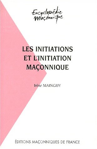 Les  initiations et l'initiation maçonnique