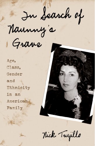 In Search of Naunny's Grave: Age, Class, Gender and Ethnicity in an American Family (Ethnographic Al by Nick Trujillo
