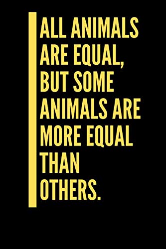 All animals are equal, but some animals are more equal than others: journal with quote, Notebook journal gift, Notebook for work, Notebook for school,notebook journal lined paper, 6x9 120 pages.