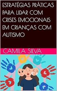 Livro ESTRATÉGIAS PRÁTICAS PARA LIDAR COM CRISES EMOCIONAIS EM CRIANÇAS COM AUTISMO