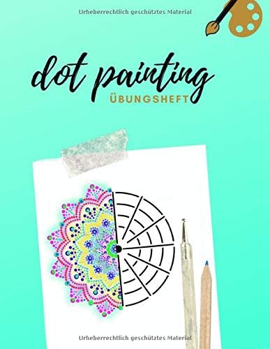 Dot Painting Übungsheft: Übungsblock mit Punktmalerei und Dotting vorlagen| Dot Art Heft mit verschiedenen Malvorlagen zum Üben | Punktierung von Dot Mandala erlernen