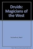 Druids: Magicians of the West by