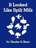 [ It Looked Like Spilt Milk By Shaw, Charles G ( Author ) Hardcover 1947 ]