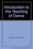An Introduction to the Teaching of Dance by Elizabeth R. Hayes (1964-01-01)