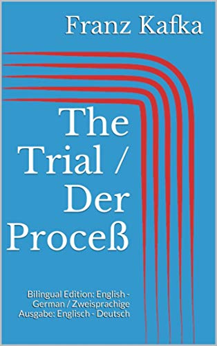 The Trial / Der Proceß: Bilingual Edition: English - German / Zweisprachige Ausgabe: Englisch - Deutsch